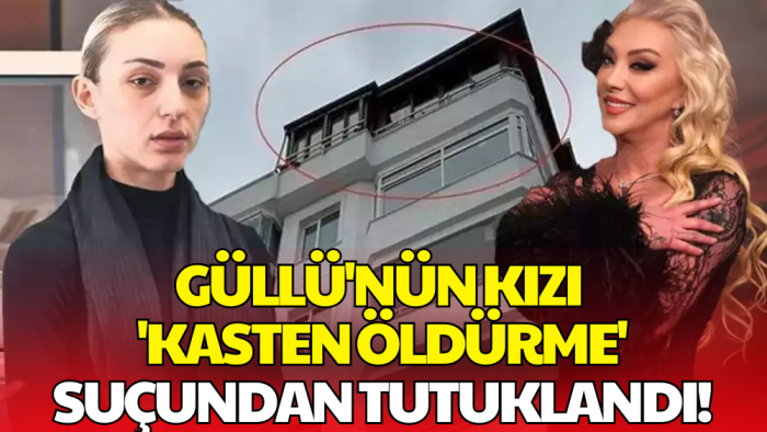 Güllü'nün Kızı Tuğyan Ülkem Gülter 'Kasten Öldürme' Suçundan Tutuklandı
